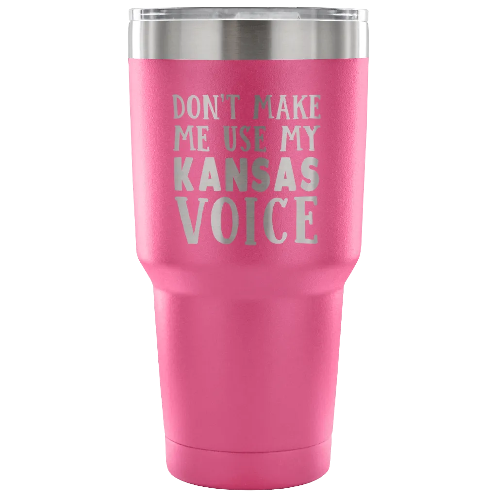 Don't Make Me Use My Kansas Voice Vacuum Tumbler