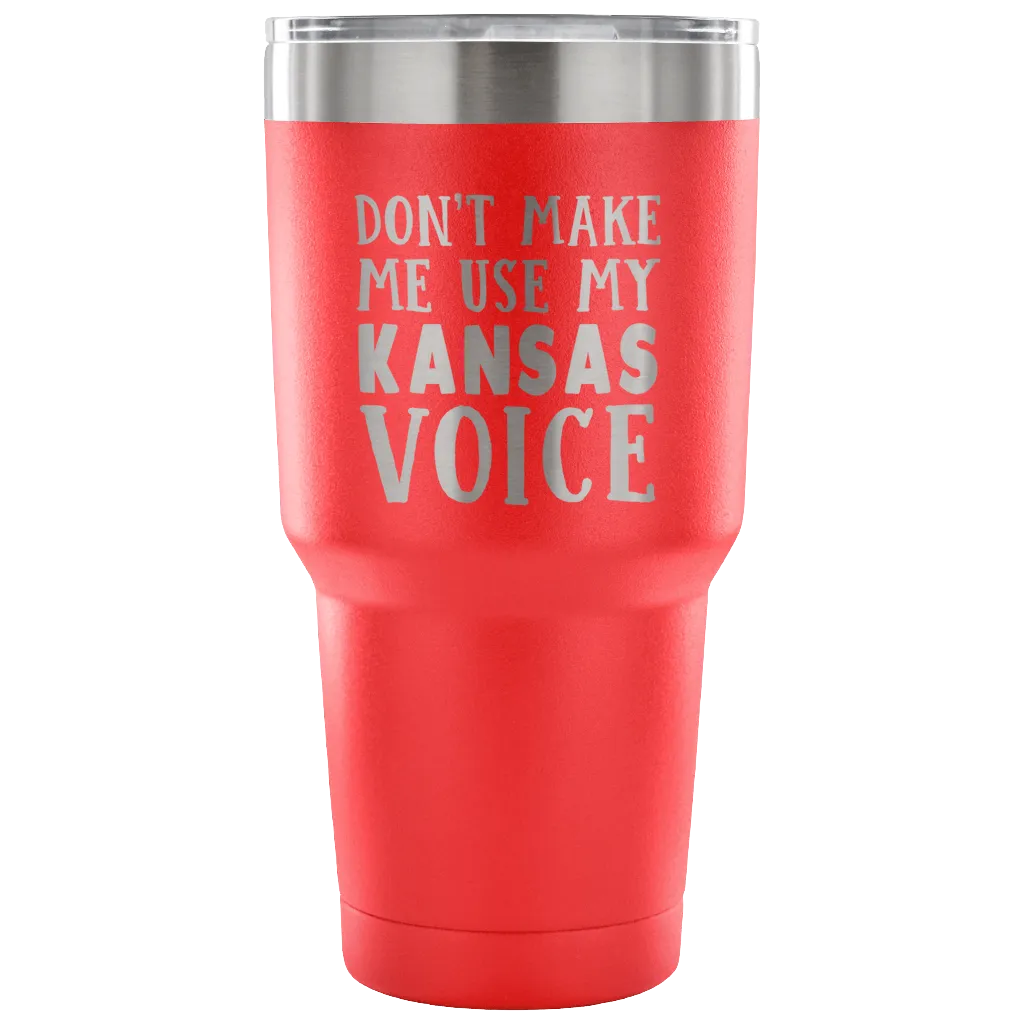 Don't Make Me Use My Kansas Voice Vacuum Tumbler