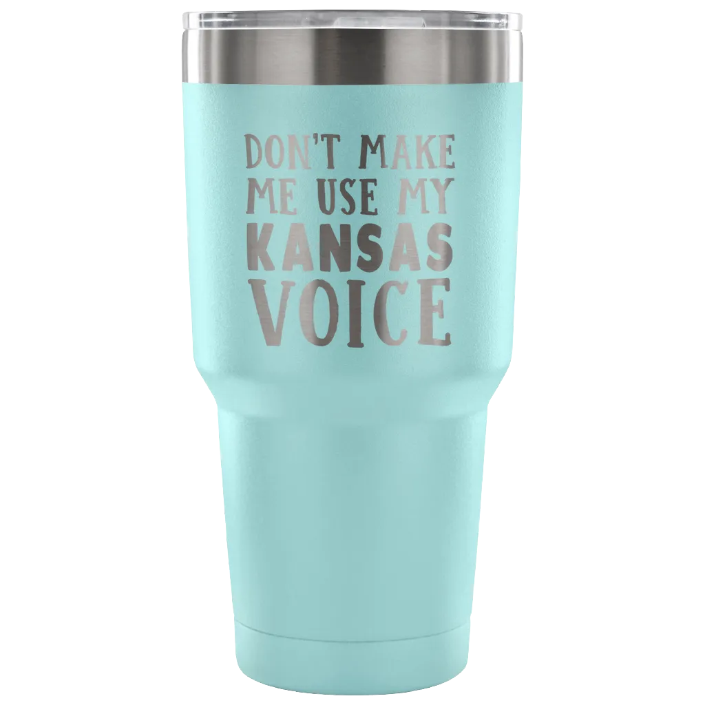 Don't Make Me Use My Kansas Voice Vacuum Tumbler