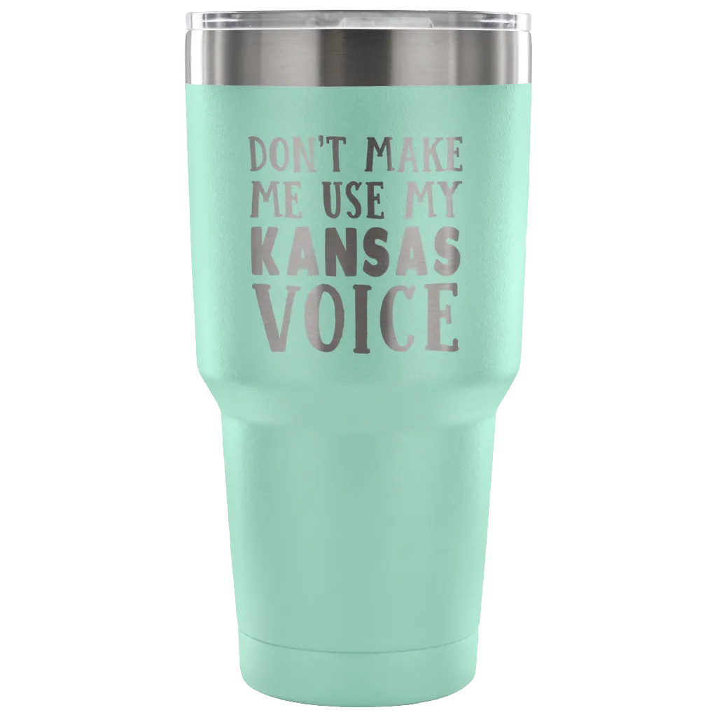 Don't Make Me Use My Kansas Voice Vacuum Tumbler