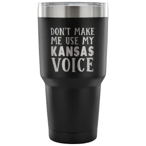 Don't Make Me Use My Kansas Voice Vacuum Tumbler