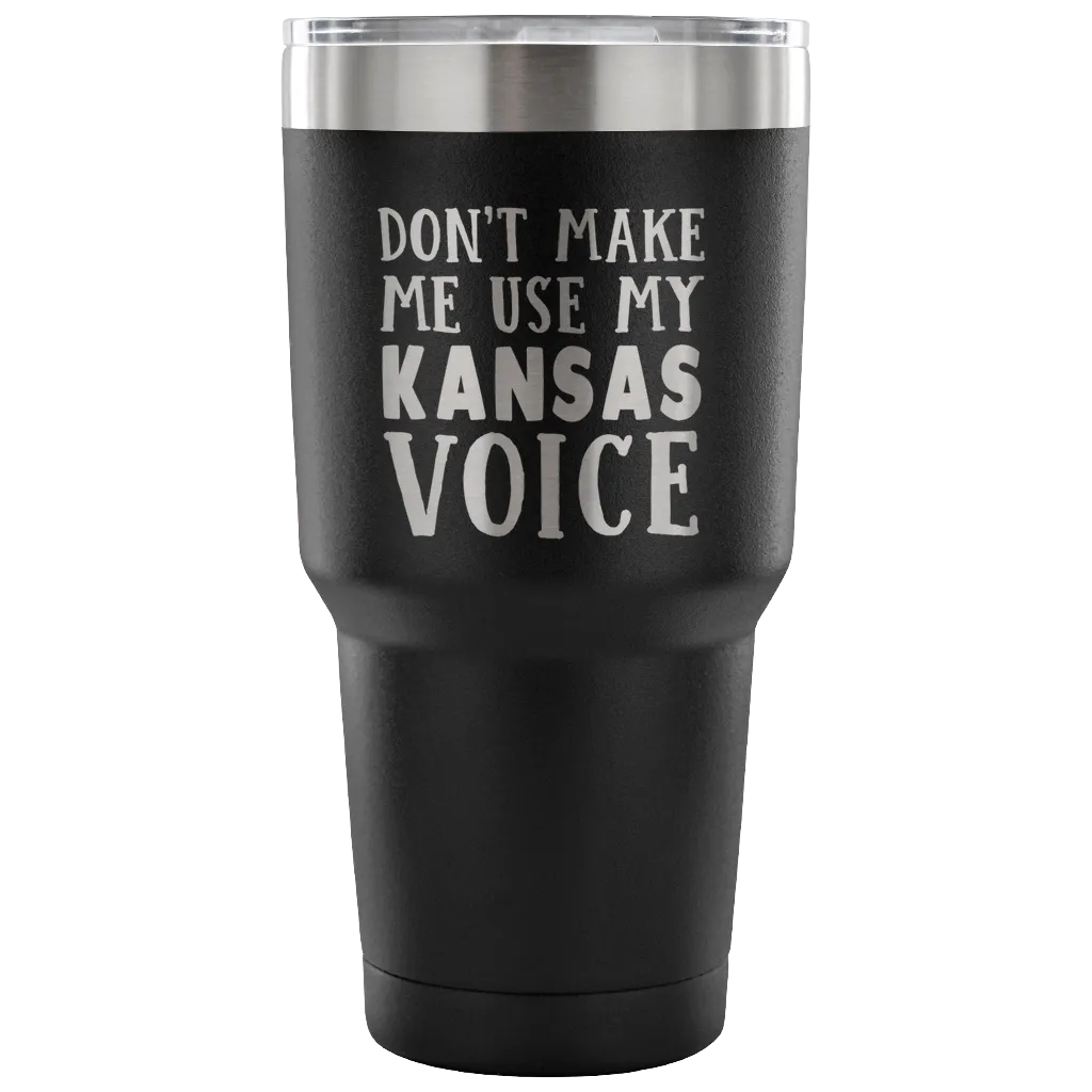 Don't Make Me Use My Kansas Voice Vacuum Tumbler